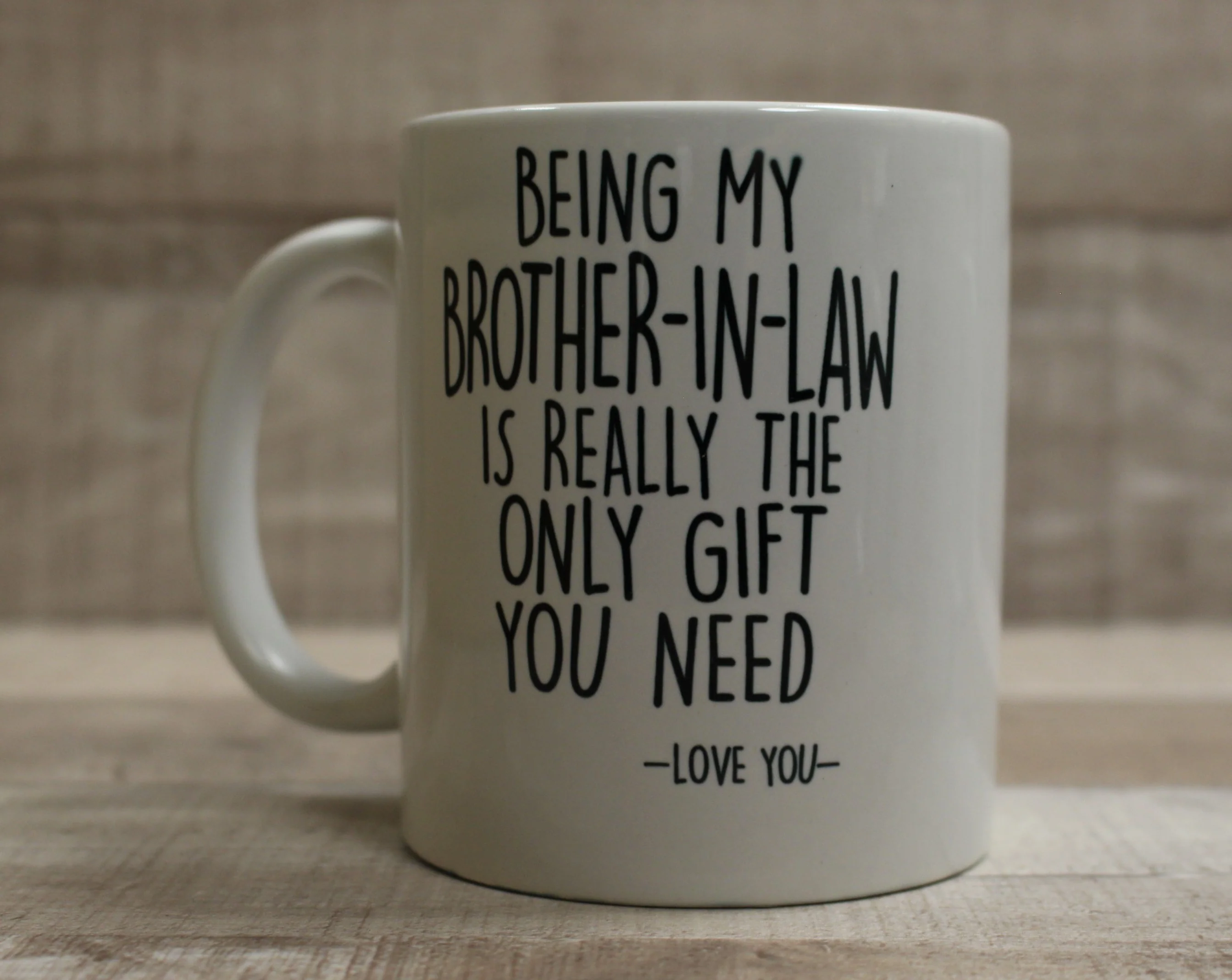 Being My Brother-In-Law Is Really The Only Gift You Need Coffee Mug Cup - 11 oz
