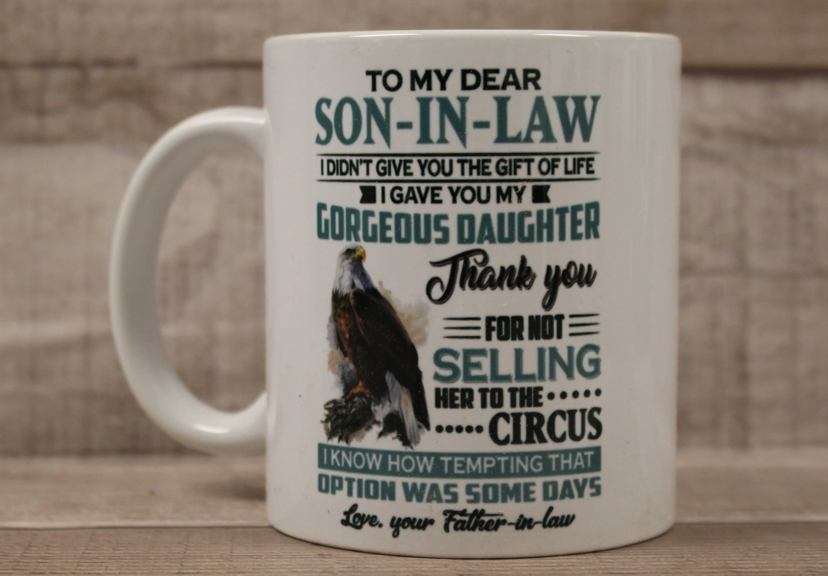 To My Son-In-Law I Didn't Give You Life I Gave You Gorgeous Daughter Coffee Cup