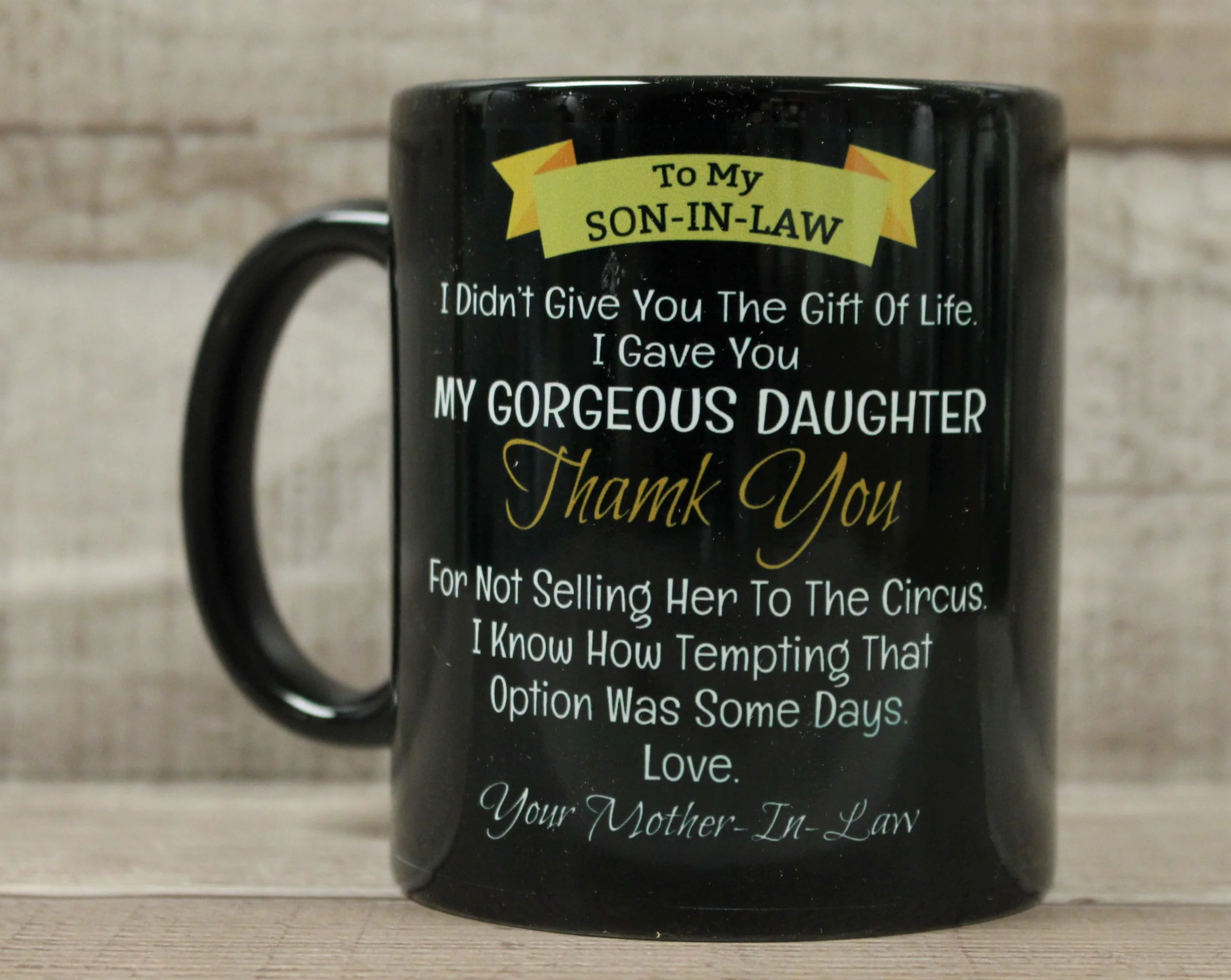 To My Son-In-Law I Didn't Give You Life I Gave You Gorgeous Daughter Coffee Cup - Image 3