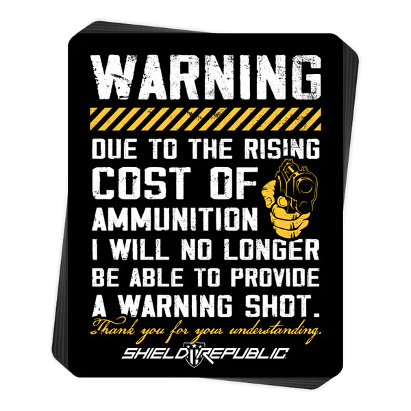 Warning Shot Due to the Rising Cost of Ammunition Decal - 3" X 4.25" - New